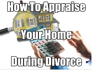 how_to_appraise_your_home_during_divorce_in_santa_clarita