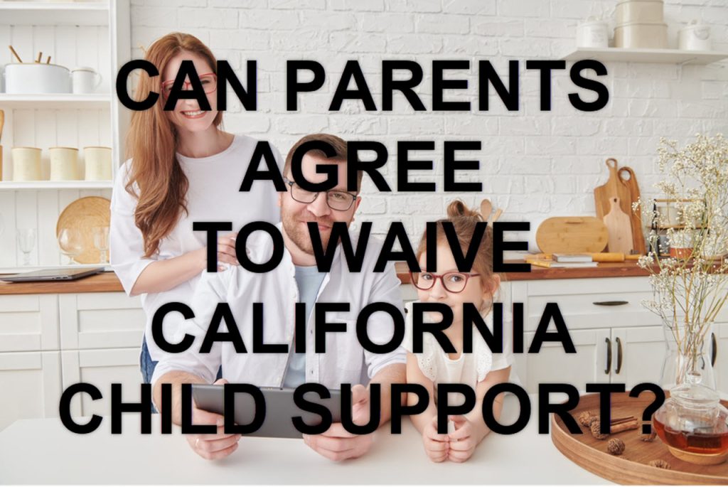 CAN PARENTS AGREE TO WAIVE CALIFORNIA CHILD SUPPORT