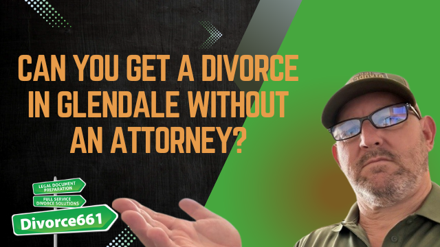 Can You Get a Divorce in Glendale Without an Attorney? | Glendale Divorce
